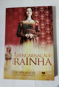 A Reencarnação De Uma Rainha - J. W. Rochester