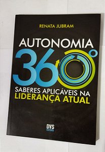 Autonomia 360º Saberes Aplicáveis Na Liderança Atual - Renata Jubram