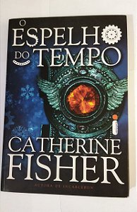 O Espelho Do Tempo - Catherine Fisher