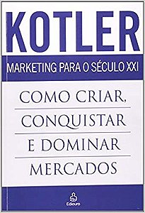 Como criar, conquistar e dominar mercados - Kotler - Marketing Para o Século XXI