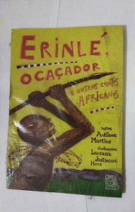 Erinlé, O Caçador e Outros Contos Africanos - Adilson Martins