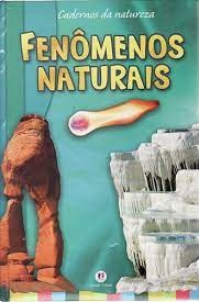 Fenômenos Naturais - Cadernos da natureza - Ciranda Cultural