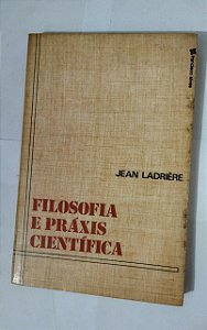 Filosofia e Práxis Científica - Jean Ladrière