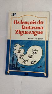 Os lençóis Do Fantasma Ziguezague - Elza Cesar Sallut