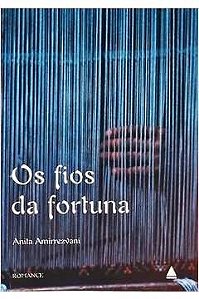 Os Fios da Fortuna - Anita Amirrezvani