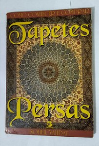 Como Conhecer e Comprar Tapetes Persas - Soheil Vahdat