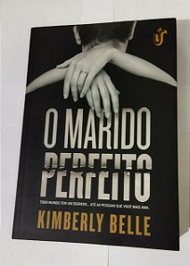 O Marido Perfeito - Kimberly Belle