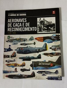 Coleção Armas De Guerra - Aeronaves De Caça e De Reconhecimento (1939-1945)