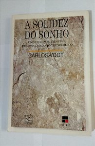 A Solidez Do Sonho - Carlos Vogt