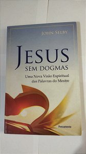 Jesus Sem Dogmas - John Selby
