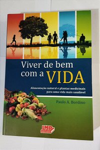 Viver De Bem Com A Vida - Paulo A. Bordino