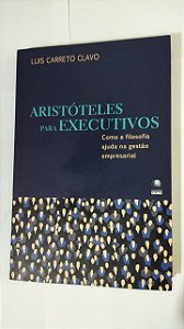 Aristóteles Para Executivos - Luis Carreto Clavo