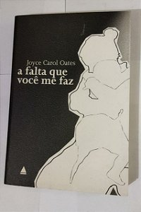 A Falta Que Você Me Faz - Joyce Carol Oates