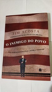 O Inimigo Do Povo - Jim Acosta