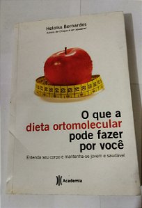 O Que A Dieta Ortomolecular Pode Fazer - Heloisa Bernardes