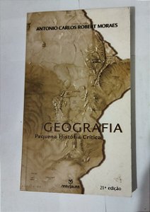 Geografia: Pequena História Crítica - Antonio Carlos Robert Moraes