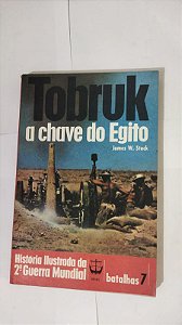 Tobruk: a chave do Egito - James W. Stock