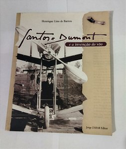 Santos-Dumont e a Invenção Do Vôo - Henrique Lins De Barros