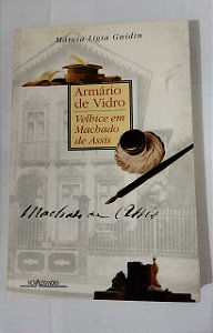 Armário De Vidro: Velhice em Machado De Assis - Márcia Lígia Guidin
