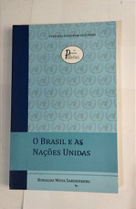 Brasil e às Nações Unidas - Ronaldo Mota Sardenberg
