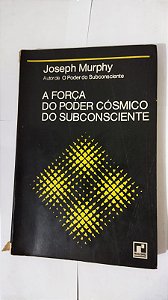A Força Do Poder Cósmico Do Subconsciente - Joseph Murphy