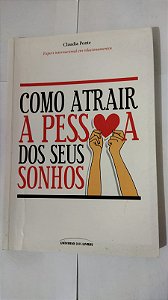 Como Atrair A Pessoa Dos Seus Sonhos - Claudia Ponte