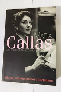 Maria Callas - Arianna Stassinopoulos Hutchinson