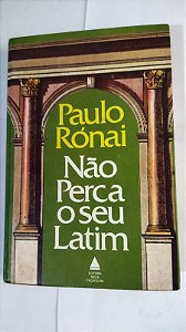 Não Perca O Seu Latim - Paulo Rónai