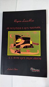 As Mulheres É Que Mandam... ...É Bom Que Seja Assim - Rogério Lacaz-Ruiz