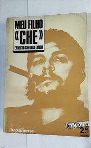 Meu Filho "CHE" - Ernesto Guevara Lynch
