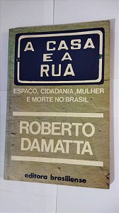 A Casa e a Rua - Roberto Damatta