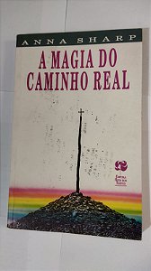 A Magia Do Caminho Real - Anna Sharp