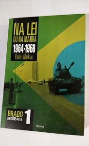 Na Lei Ou Na Marra 1964/1968 - Paulo Markun