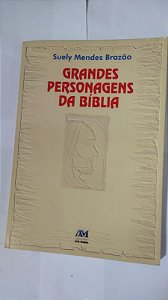 Grandes Personagens Da Bíblia - Suely Mendes Brazão