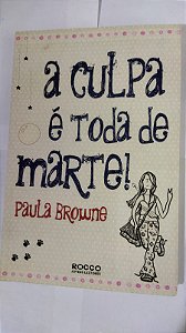 A Culpa É Toda De Marte! - Paula Browne