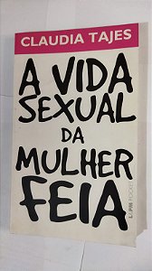 A Vida Sexual Da Mulher Feia - Claudia Tajes