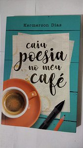 Caiu Poesia No meu Café - Kermerson Dias