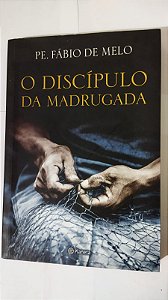 O Discípulo Da Madrugada - PE. Fábio De Melo