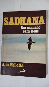 Sadhana: Um Caminho Para Deus - A. De Mello, SJ