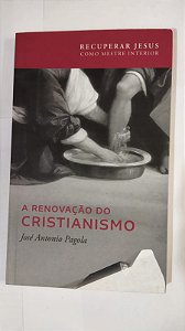 A Renovação Do Cristianismo - José Antonio Pagola