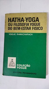 Hatha-Yoga ou Filososia Yogue Do Bem-Estar Físico - Yougue Ramacharaca