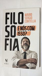 Filosofia: E Nós Com Isso? - Mario Sérgio Cortella