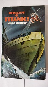 Resgatem o Titanic! - Clive Cussler