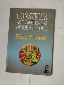 Construir As Competências Desde A Escola - Philippe Perrenoud