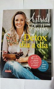 Detox Dia a Dia - Astrid Pfeiffer
