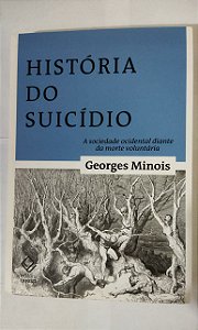 História Do Suicídio - Georges Minois