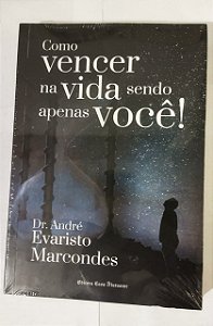 COMO VENCER NA VIDA SENDO APENAS VOCÊ! - Dr. André Evaristo Marcondes