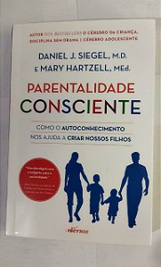 Parentalidade Consciente - Daniel J. Siegel, M.D.