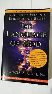 The Language of God: A Scientist Presents Evidence for Belief - Francis S. Collins (Inglês)