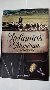 Relíquias e Memórias De Um Pastor - Rene Alves